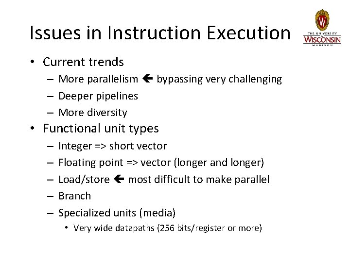 Issues in Instruction Execution • Current trends – More parallelism bypassing very challenging –