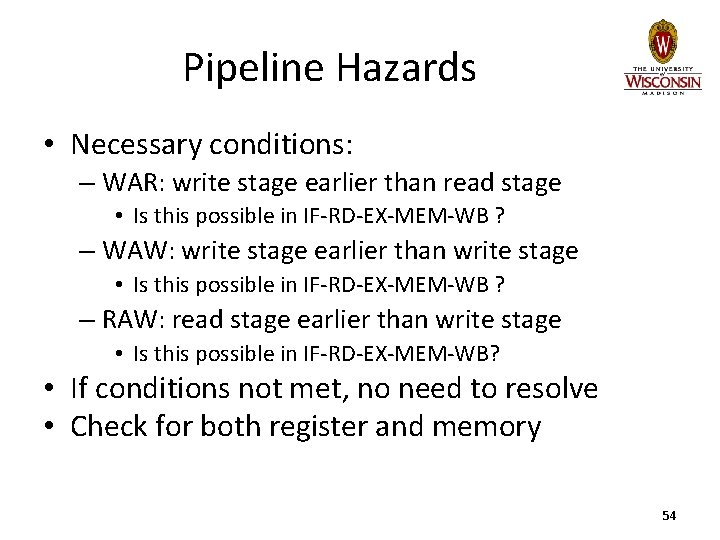 Pipeline Hazards • Necessary conditions: – WAR: write stage earlier than read stage •