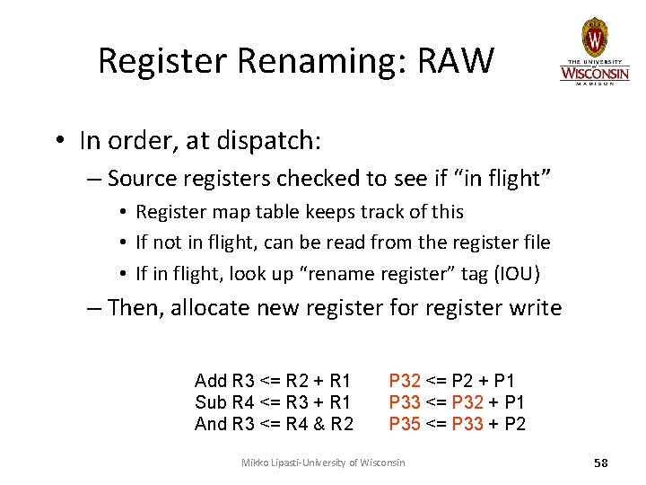 Register Renaming: RAW • In order, at dispatch: – Source registers checked to see