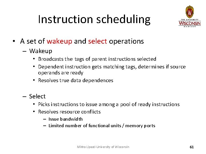 Instruction scheduling • A set of wakeup and select operations – Wakeup • Broadcasts
