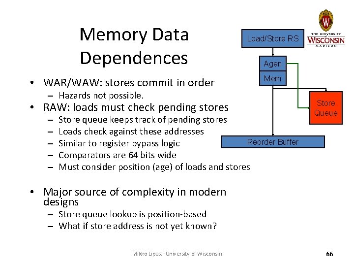 Memory Data Dependences • WAR/WAW: stores commit in order Load/Store RS Agen Mem –