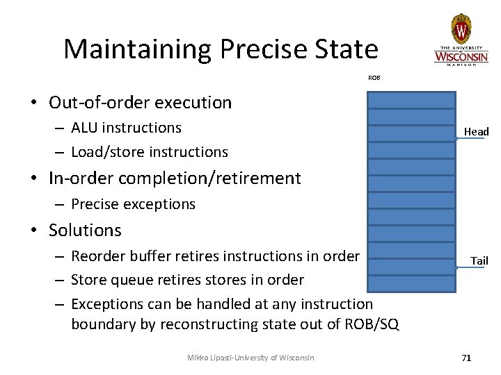 Maintaining Precise State ROB • Out-of-order execution – ALU instructions – Load/store instructions Head