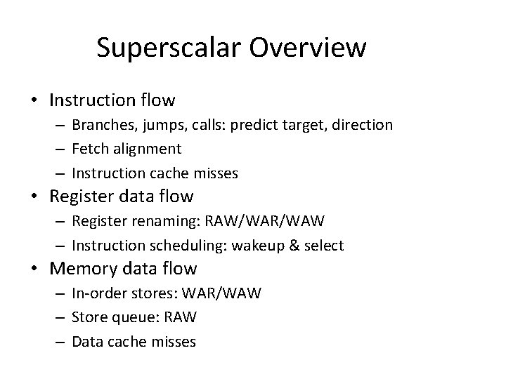 Superscalar Overview • Instruction flow – Branches, jumps, calls: predict target, direction – Fetch