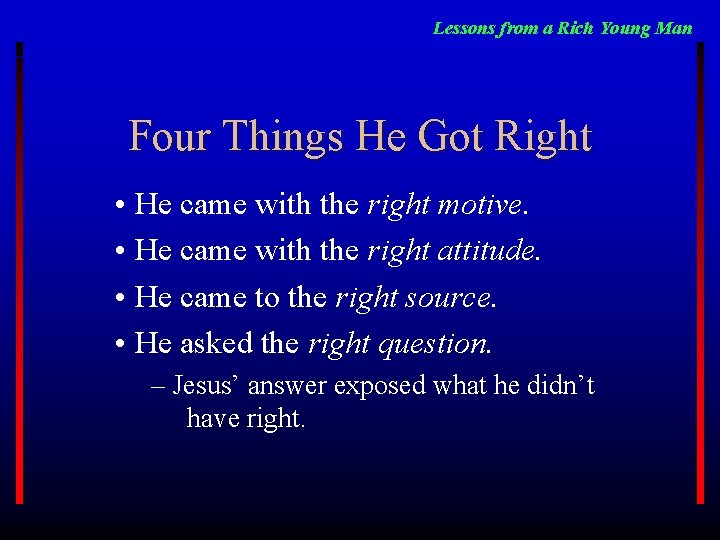 Lessons from a Rich Young Man Four Things He Got Right • He came