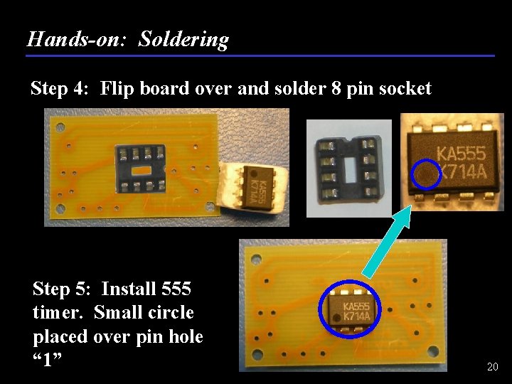 Hands-on: Soldering Step 4: Flip board over and solder 8 pin socket Step 5: