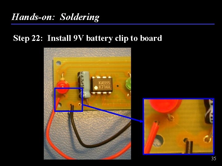 Hands-on: Soldering Step 22: Install 9 V battery clip to board 35 