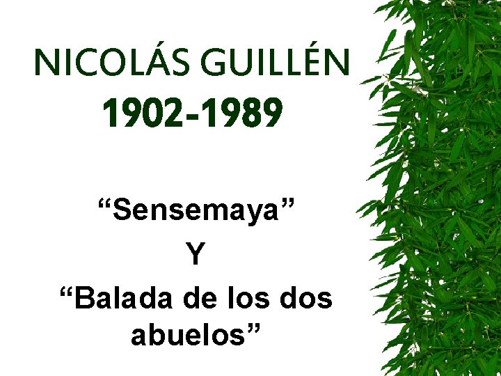 NICOLÁS GUILLÉN 1902 -1989 “Sensemaya” Y “Balada de los dos abuelos” 