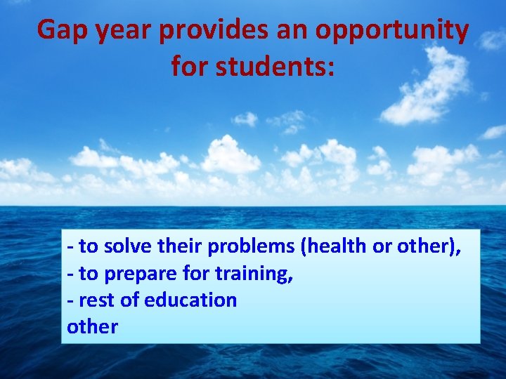 Gap year provides an opportunity for students: - to solve their problems (health or