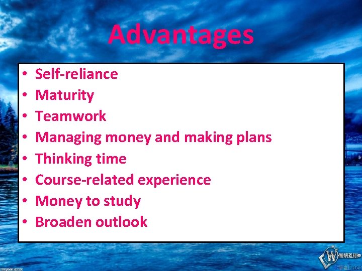 Advantages • • Self-reliance Maturity Teamwork Managing money and making plans Thinking time Course-related