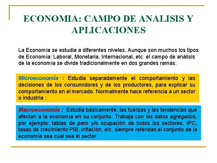 ECONOMIA: CAMPO DE ANALISIS Y APLICACIONES La Economía se estudia a diferentes niveles. Aunque ECONOMIA: CAMPO DE ANALISIS Y APLICACIONES La Economía se estudia a diferentes niveles. Aunque