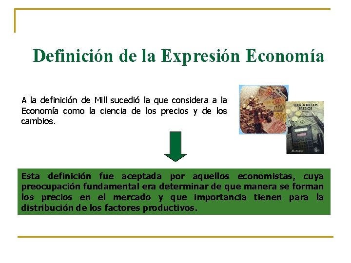 Definición de la Expresión Economía A la definición de Mill sucedió la que considera Definición de la Expresión Economía A la definición de Mill sucedió la que considera
