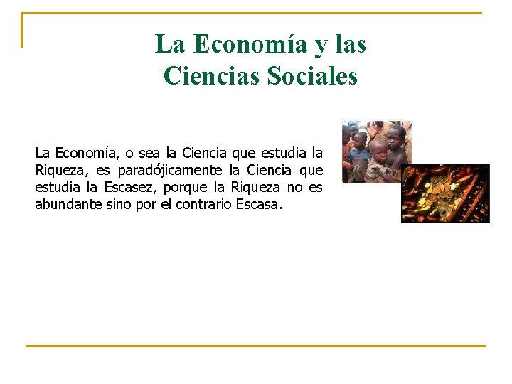 La Economía y las Ciencias Sociales La Economía, o sea la Ciencia que estudia La Economía y las Ciencias Sociales La Economía, o sea la Ciencia que estudia