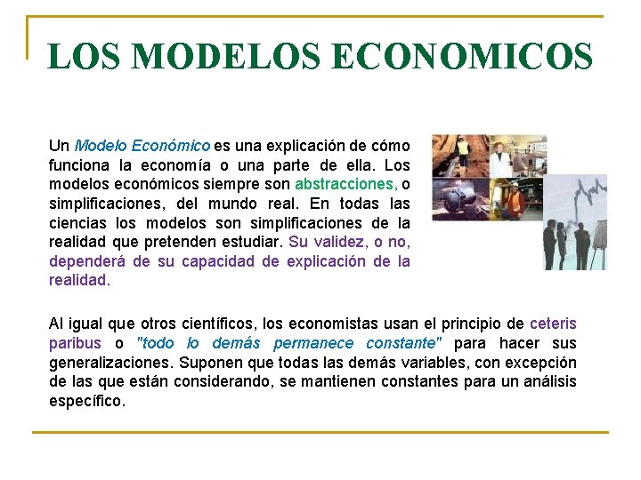 LOS MODELOS ECONOMICOS Un Modelo Económico es una explicación de cómo funciona la economía LOS MODELOS ECONOMICOS Un Modelo Económico es una explicación de cómo funciona la economía