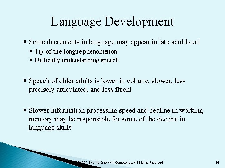 Language Development § Some decrements in language may appear in late adulthood § Tip-of-the-tongue