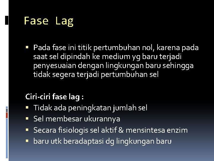 Fase Lag Pada fase ini titik pertumbuhan nol, karena pada saat sel dipindah ke