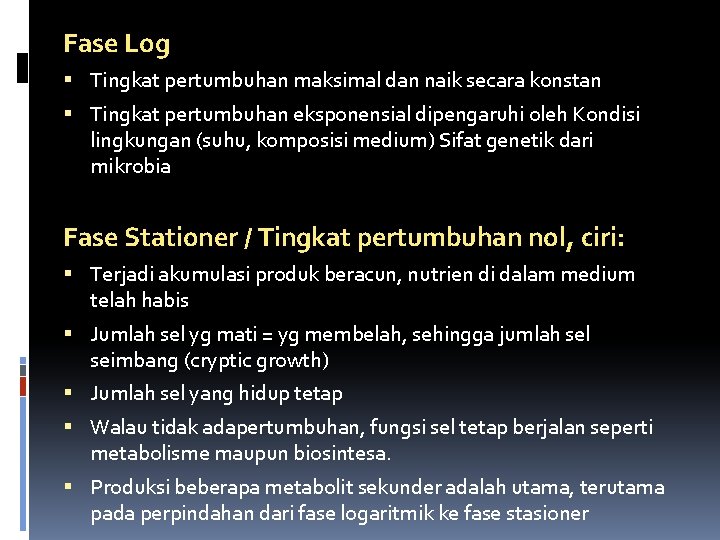 Fase Log Tingkat pertumbuhan maksimal dan naik secara konstan Tingkat pertumbuhan eksponensial dipengaruhi oleh