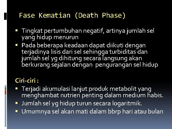 Fase Kematian (Death Phase) Tingkat pertumbuhan negatif, artinya jumlah sel yang hidup menurun Pada