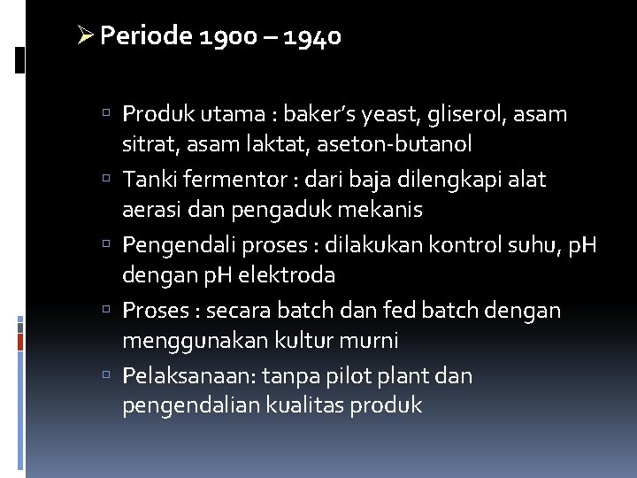 Ø Periode 1900 – 1940 Produk utama : baker’s yeast, gliserol, asam sitrat, asam