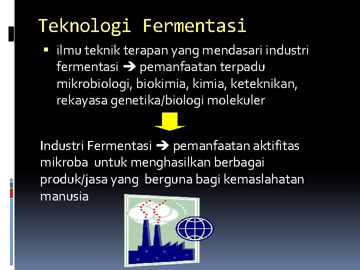 Teknologi Fermentasi ilmu teknik terapan yang mendasari industri fermentasi pemanfaatan terpadu mikrobiologi, biokimia, keteknikan,