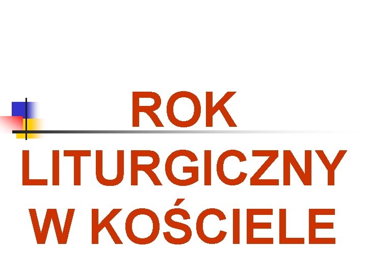 ROK LITURGICZNY W KOŚCIELE 