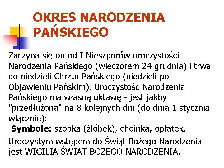 OKRES NARODZENIA PAŃSKIEGO Zaczyna się on od I Nieszporów uroczystości Narodzenia Pańskiego (wieczorem 24