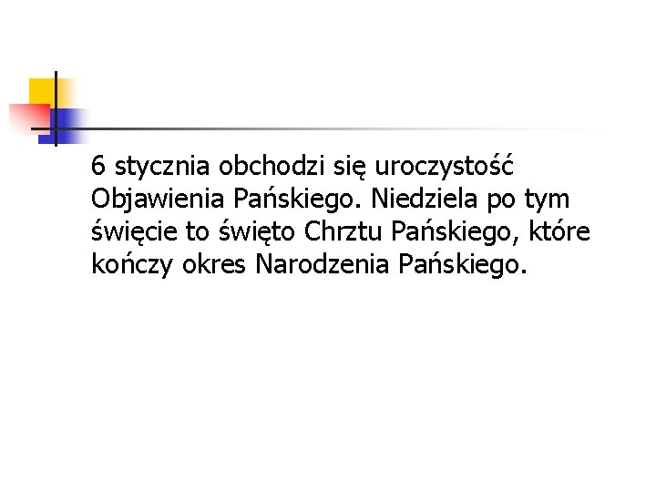 6 stycznia obchodzi się uroczystość Objawienia Pańskiego. Niedziela po tym święcie to święto Chrztu