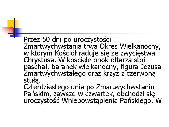 Przez 50 dni po uroczystości Zmartwychwstania trwa Okres Wielkanocny, w którym Kościół raduje się