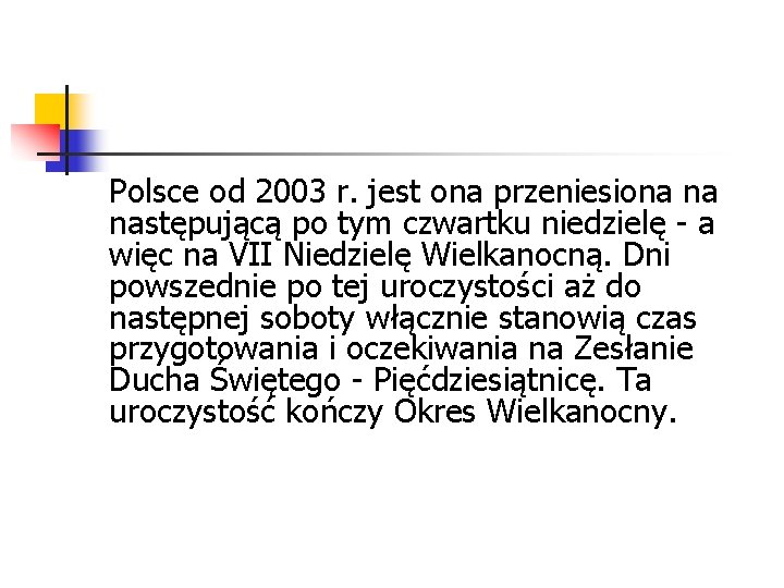 Polsce od 2003 r. jest ona przeniesiona na następującą po tym czwartku niedzielę -
