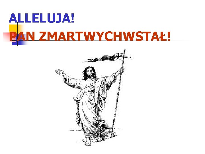 ALLELUJA! PAN ZMARTWYCHWSTAŁ! 