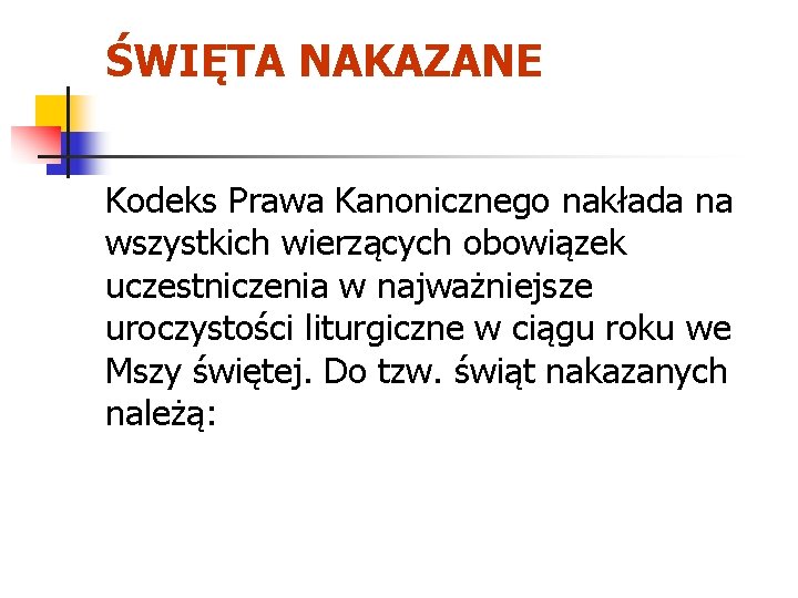 ŚWIĘTA NAKAZANE Kodeks Prawa Kanonicznego nakłada na wszystkich wierzących obowiązek uczestniczenia w najważniejsze uroczystości