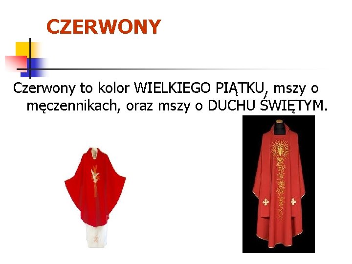 CZERWONY Czerwony to kolor WIELKIEGO PIĄTKU, mszy o męczennikach, oraz mszy o DUCHU ŚWIĘTYM.