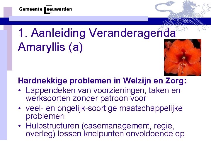 1. Aanleiding Veranderagenda Amaryllis (a) Hardnekkige problemen in Welzijn en Zorg: • Lappendeken van