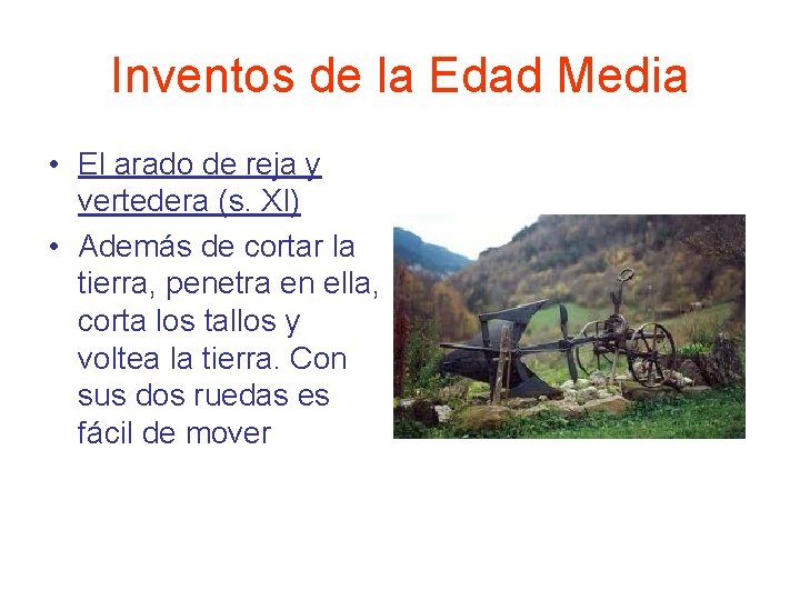 Inventos de la Edad Media • El arado de reja y vertedera (s. XI) Inventos de la Edad Media • El arado de reja y vertedera (s. XI)