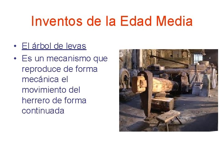 Inventos de la Edad Media • El árbol de levas • Es un mecanismo Inventos de la Edad Media • El árbol de levas • Es un mecanismo