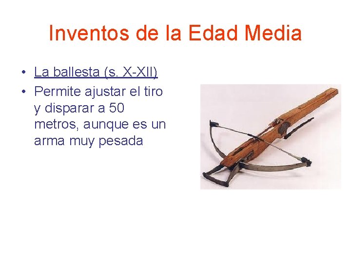 Inventos de la Edad Media • La ballesta (s. X-XII) • Permite ajustar el Inventos de la Edad Media • La ballesta (s. X-XII) • Permite ajustar el