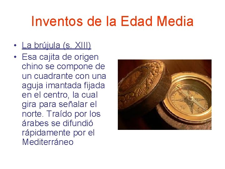 Inventos de la Edad Media • La brújula (s. XIII) • Esa cajita de Inventos de la Edad Media • La brújula (s. XIII) • Esa cajita de