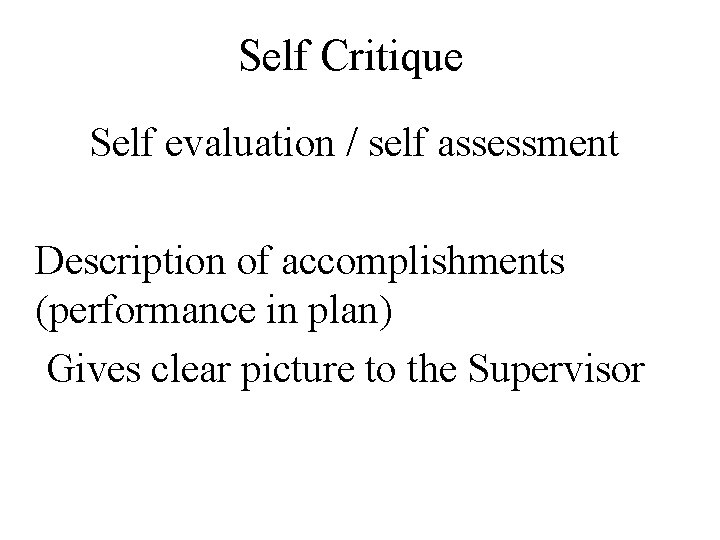 Self Critique Self evaluation / self assessment Description of accomplishments (performance in plan) Gives