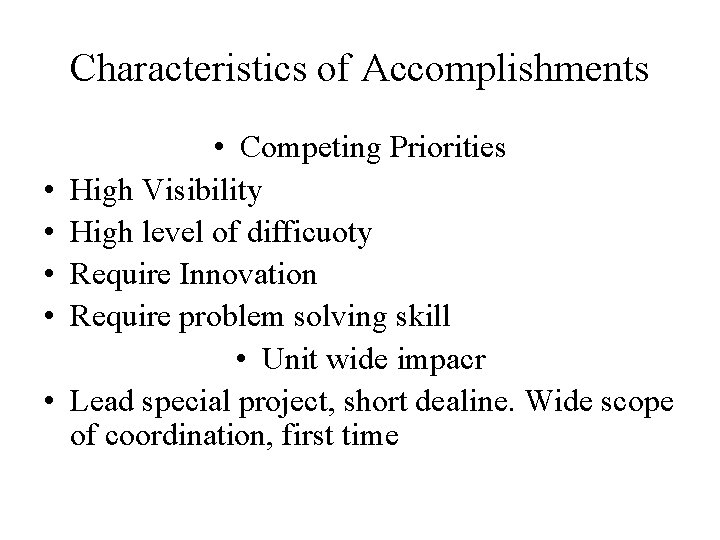 Characteristics of Accomplishments • • • Competing Priorities High Visibility High level of difficuoty