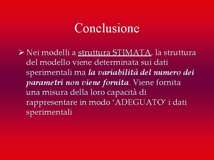 Conclusione Ø Nei modelli a struttura STIMATA, la struttura del modello viene determinata sui