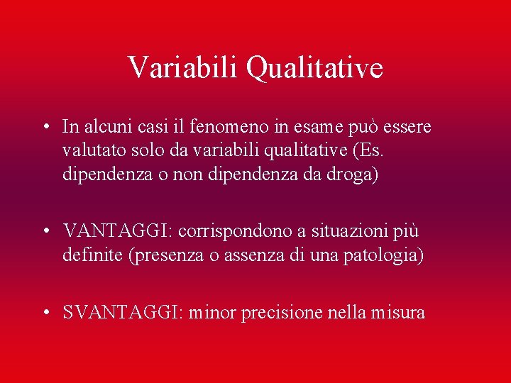 Variabili Qualitative • In alcuni casi il fenomeno in esame può essere valutato solo