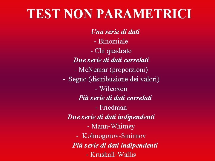 TEST NON PARAMETRICI Una serie di dati - Binomiale - Chi quadrato Due serie