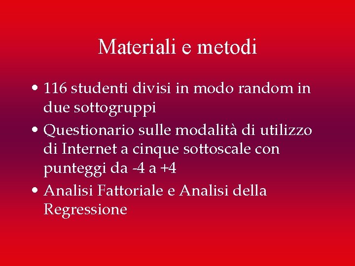 Materiali e metodi • 116 studenti divisi in modo random in due sottogruppi •