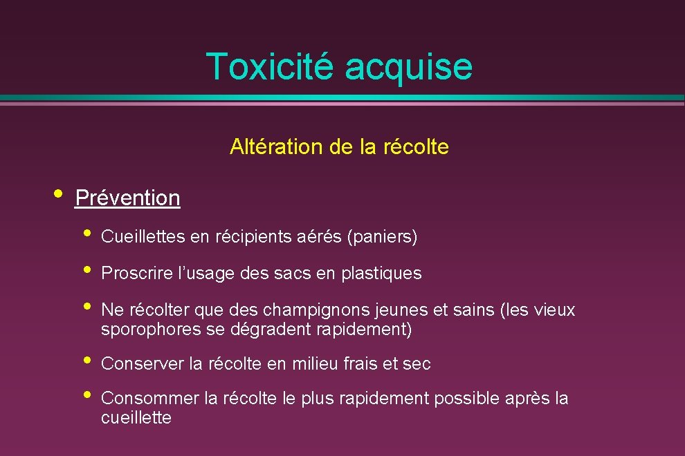 Toxicité acquise Altération de la récolte • Prévention • • • Cueillettes en récipients