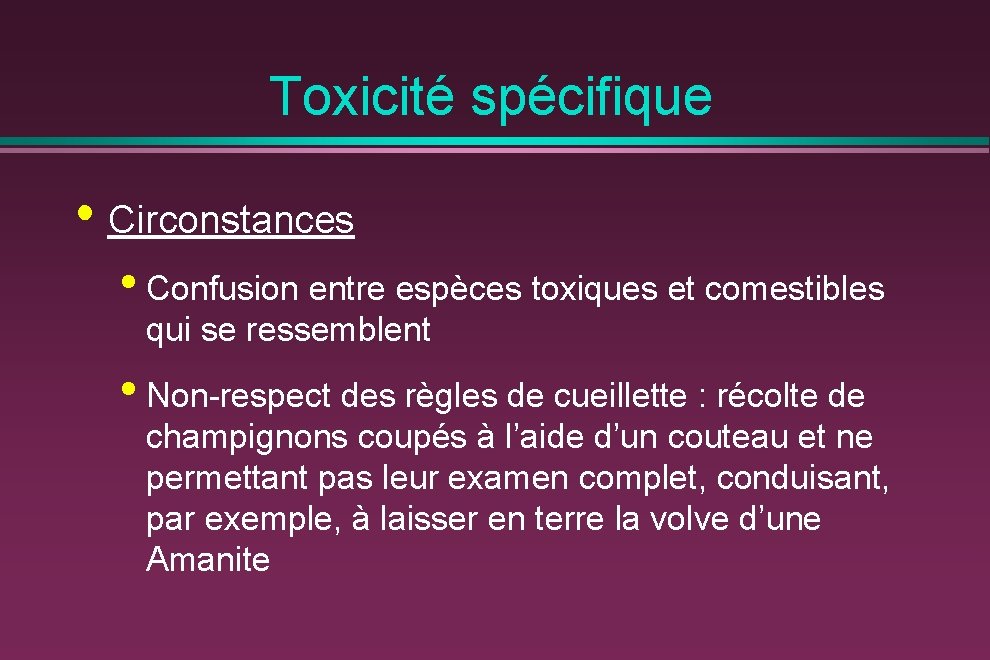 Toxicité spécifique • Circonstances • Confusion entre espèces toxiques et comestibles qui se ressemblent