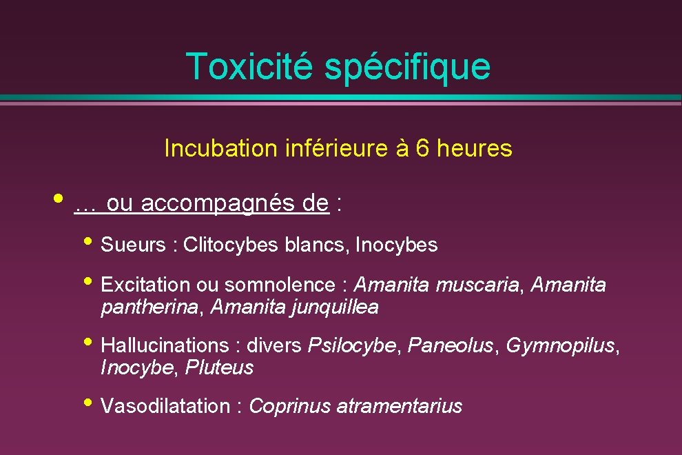 Toxicité spécifique Incubation inférieure à 6 heures • … ou accompagnés de : •