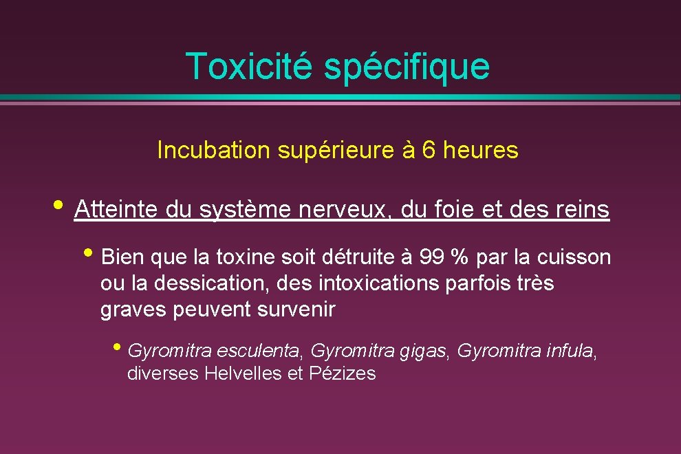 Toxicité spécifique Incubation supérieure à 6 heures • Atteinte du système nerveux, du foie