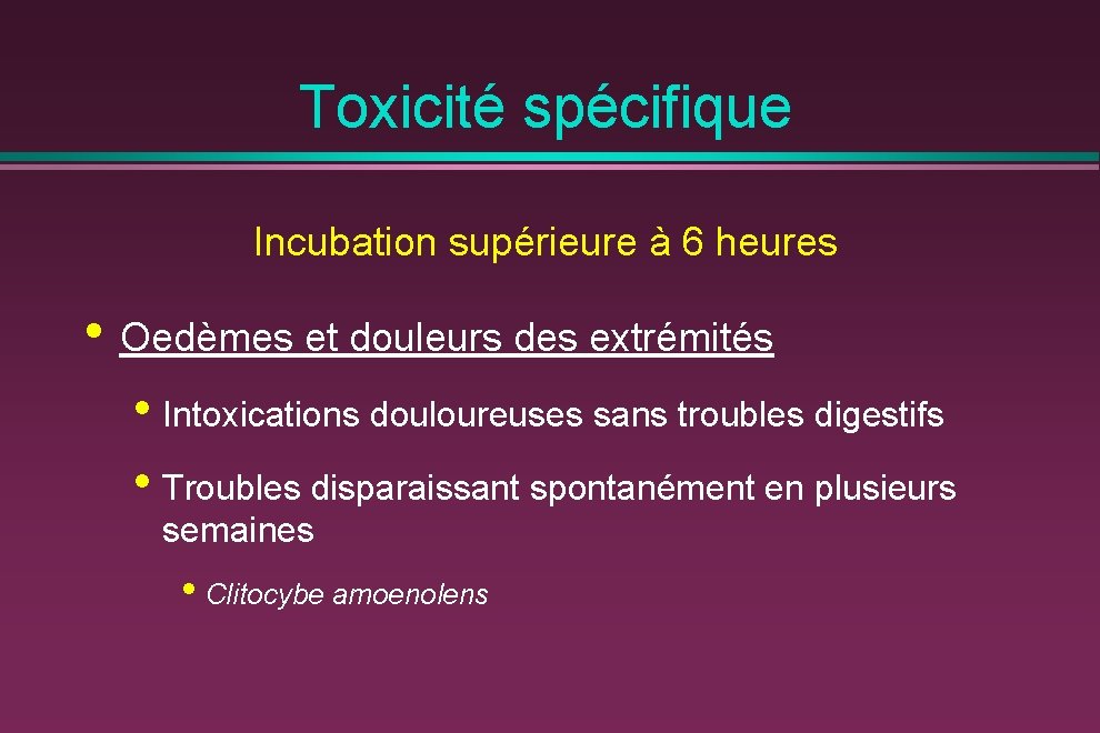 Toxicité spécifique Incubation supérieure à 6 heures • Oedèmes et douleurs des extrémités •