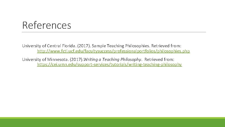 References University of Central Florida. (2017). Sample Teaching Philosophies. Retrieved from: http: //www. fctl.