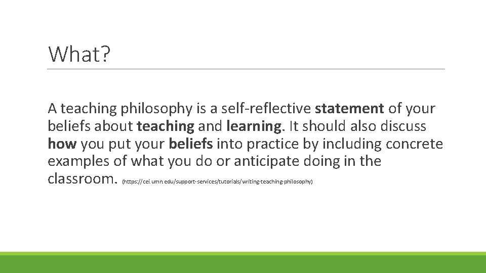 What? A teaching philosophy is a self-reflective statement of your beliefs about teaching and