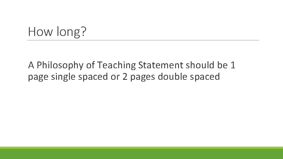 How long? A Philosophy of Teaching Statement should be 1 page single spaced or